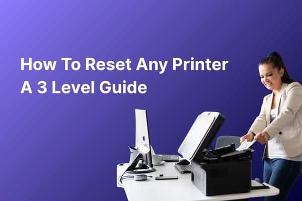 How to Reset Any Printer. A 3-Level Guide (From Soft Reboot to Factory ...